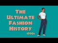 THE ULTIMATE FASHION HISTORY 1990s