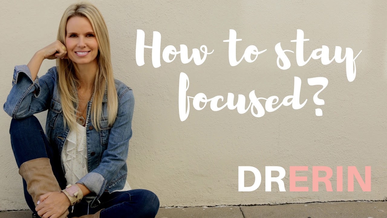 How to stay FOCUSED: Daily Dr. Erin #50 How to stay FOCUSED: Daily Dr. Erin #50