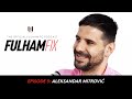 Fulham Fix Podcast Episode 5 | Aleksandar Mitrović 🔥