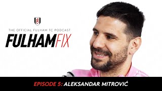 Fulham Fix Podcast Episode 5 | Aleksandar Mitrović 🔥