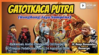 Wayang Golek GH3 Gatotkaca Putra (Audio Panggung, 2004) - H. Asep Sunandar Sunarya