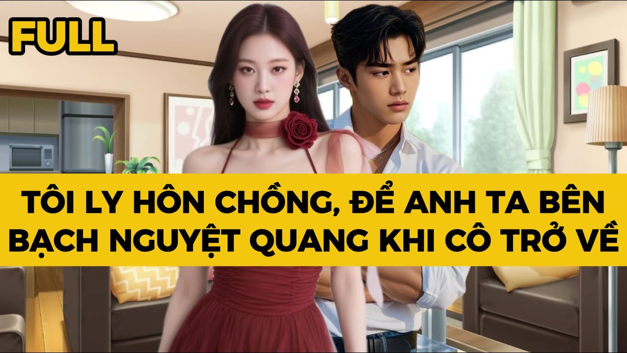 TÔI LY HÔN CHỒNG, ĐỂ ANH TA BÊN BẠCH NGUYỆT QUANG KHI CÔ TRỞ VỀ - Truyện FULL | Mèo Bé Bỏng Audio