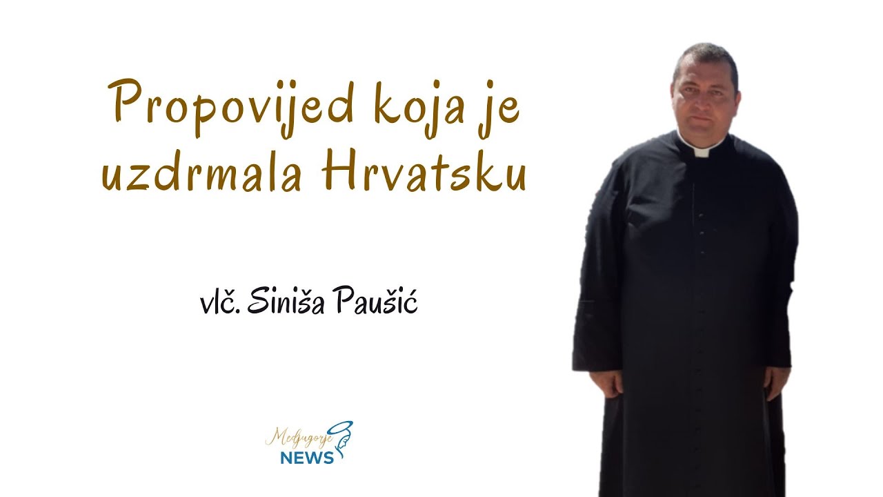 Propovijed koja je uzdrmala Hrvatsku - vlč. Siniša Paušić
