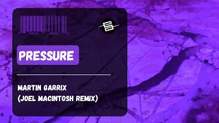 Martin Garrix - Pressure (feat Tove Lo) (Joel Macintosh Remix)