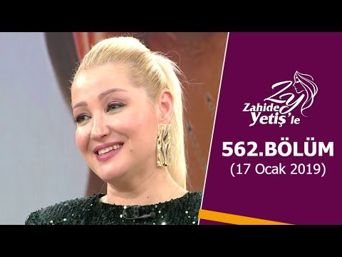 Zahide Yetiş'le 562. Bölüm | 17 Ocak 2019