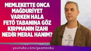 MEMLEKETTE ONCA MAĞDURİYET VARKEN FETÖ TABANINA GÖZ KIRPMANIN İZAHI NEDİR MERAL HANIM? #MelihAltınok