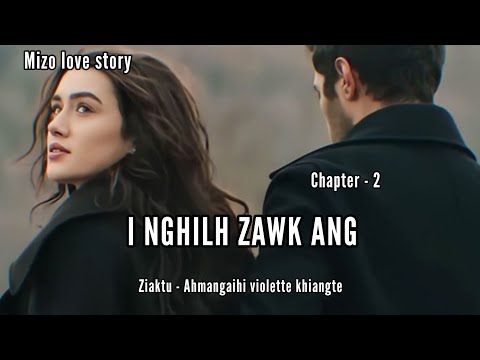 I NGHILH ZAWK ANG || CHAPTER - 2 || Ziaktu - Ahmangaihi violette Khiangte