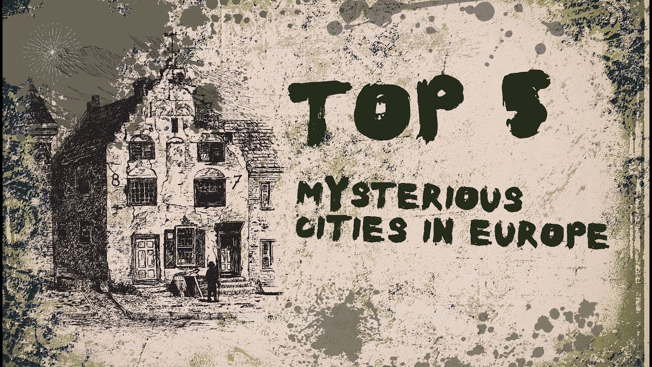 Europe's Enigmas: Top 5 Mysterious Cities Unveiled 
