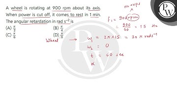A wheel is rotating at 900 rpm about its axis. When power is cut off, it comes to rest in 1 min.....