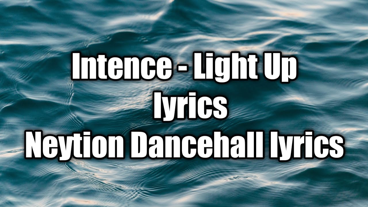 Intence - Light Up (lyrics)  [Neytion Dancehall lyrics]