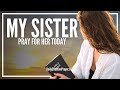 Prayer For My Sister | Pray For Your Sister Right Now