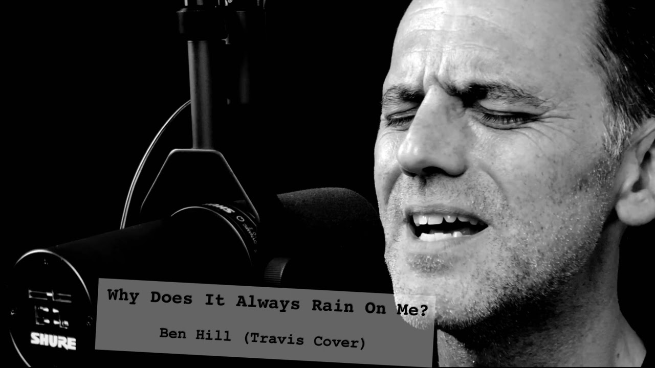 Ben Hill - Why Does It Always Rain On Me? (Travis Cover)