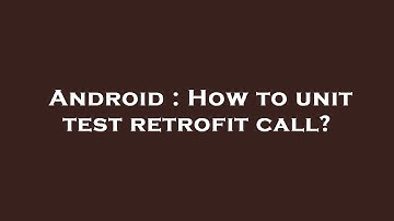 Android : How to unit test retrofit call?