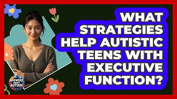 What Strategies Help Autistic Teens With Executive Function? - Answers About Autism
