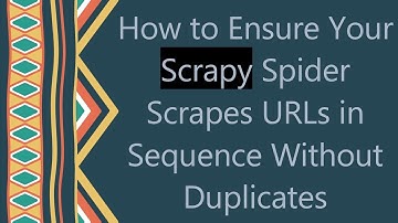 How to Ensure Your Scrapy Spider Scrapes URLs in Sequence Without Duplicates