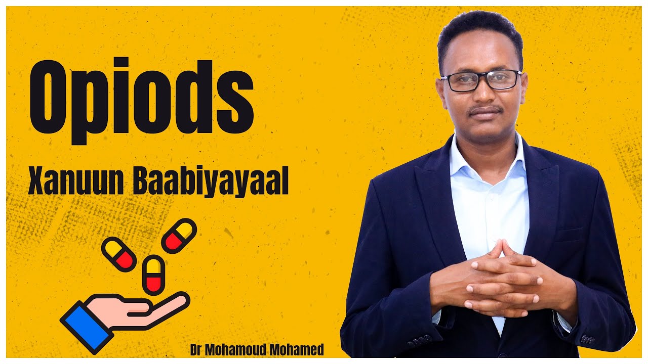 Dr. Mohamoud - Opiods (Daawooyinka xanuun baabiiyayaasha).