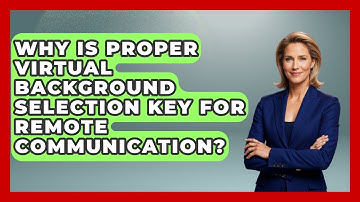 Why Is Proper Virtual Background Selection Key For Remote Communication? - Virtual Communication Hub
