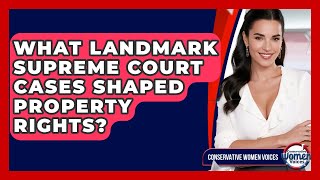 What Landmark Supreme Court Cases Shaped Property Rights? - Conservative Women Voices