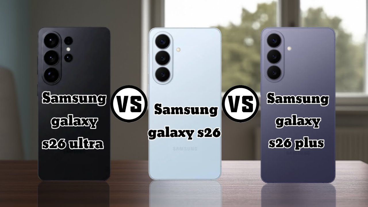 Galaxy S26 Ultra vs S26+ vs S26