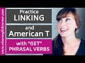 Practice Linking Words and American T using 10 Common Phrasal Verbs with Get