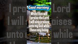 While I live will I praise the Lord#jesus#god#bibleverse #worshipmusic #music#motivation #morning