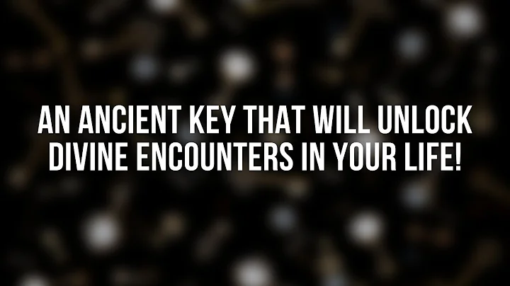 An Ancient Key that Will Unlock Divine Encounters ...