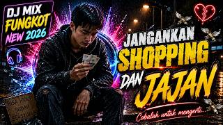 💥 JANGANKAN SHOPPING DAN JAJAN... | DJ FUNKOT MIX 2026 FULL BASS | COBALAH UNTUK MENGERTI