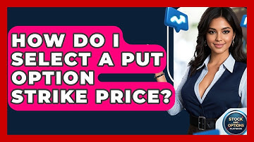 How Do I Select A Put Option Strike Price? - Stock and Options Playbook