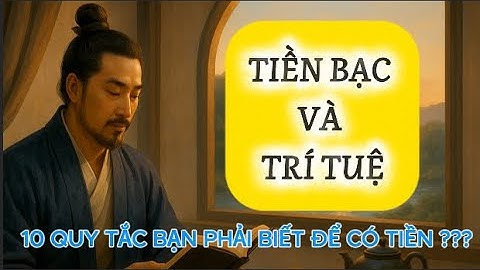 Muốn Giàu, Đừng Bỏ Qua: 10 Nguyên Tắc Tiền Bạc Này - Thay Đổi Cả Đời Bạn | Cổ Nhân Dạy Rất Chuẩn!