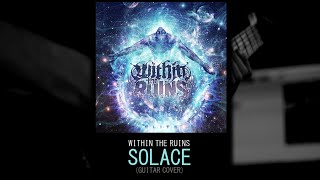 Within The Ruins - Solace (Guitar Cover)