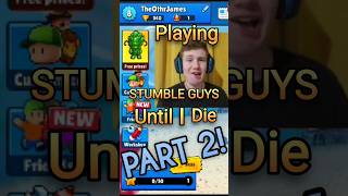 Playing STUMBLE GUYS Until I Die - Part 2
