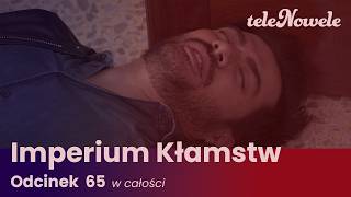 Imperium Kłamstw | Odcinek 65 | Cały odcinek