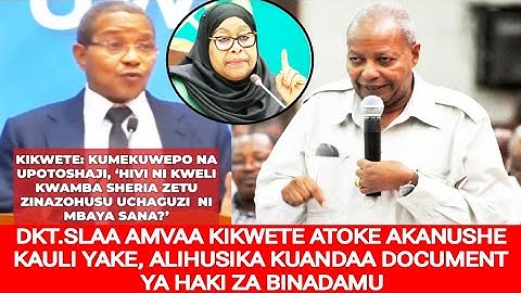 DKT.SLAA AMVAA KIKWETE ATOKE AKANUSHE KAULI YAKE ALIHUSIKA KUANDAA DOCUMENT YA HAKI ZA BINADAMU.