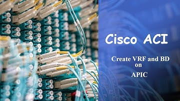 How to Create VRF and Bridge Domain (BD) on Cisco APIC