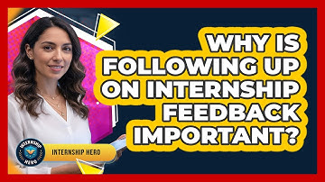 Why Is Following Up On Internship Feedback Important?