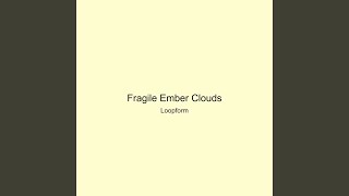 Fragile Ember Clouds