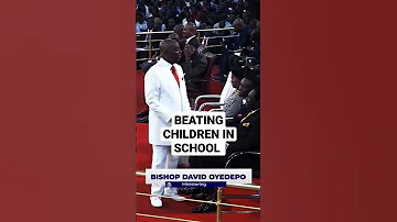 THEY DON'T BEAT CHILDREN IN SCHOOL ANYMORE - BISHOP DAVID OYEDEPO