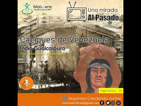 Guaicaipuro. Caciques de Venezuela. Serie: Una Mirada al Pasado. Por. Mariana Arguinzones