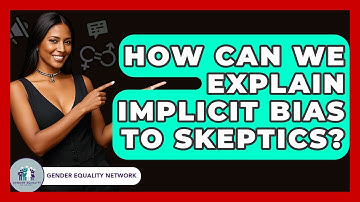 How Can We Explain Implicit Bias To Skeptics? - Gender Equality Network