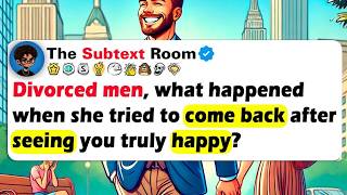 DIVORCED MEN, What Happened When She Tried To COME BACK After Seeing You Truly Happy