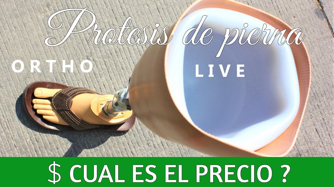 CUAL ES EL PRECIO ? DE UNA PROTESIS DE PIERNA - ORTHO-LIVE