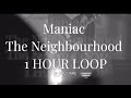 Maniac The Neighbourhood 1 HOUR 