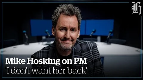Mike Hosking on PM 'I don't want her back'