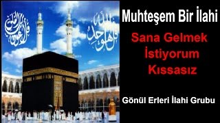 SANA GELMEK İSTİYORUM (KISSASIZ) (AHMET HAŞİMOĞLU) Gönül Erleri İlahi Grubu Resimi