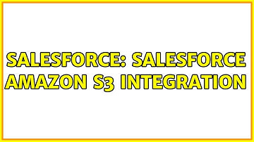 Salesforce: Salesforce Amazon S3 Integration