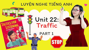 Luyện nghe tiếng Anh - Tactics for Listening - Developing - Unit 22: Traffic - Part 1.