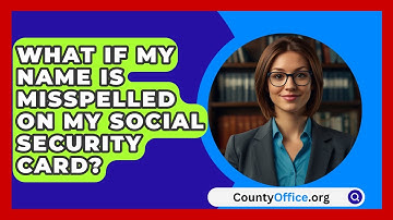 What If My Name Is Misspelled On My Social Security Card? - CountyOffice.org