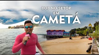 CONHEÇA CAMETÁ  PA | Bob no Setor