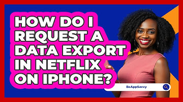 How do I request a data export in Netflix on iPhone? - Be App Savvy