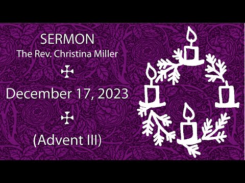 Sermon by The Rev. Christina Miller, Dec. 17, 2023